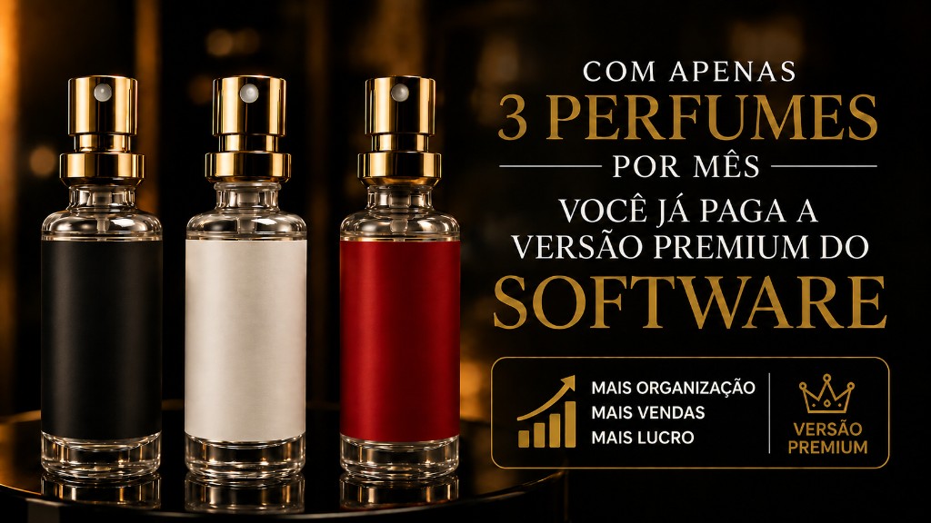 Com apenas 3 perfumes por mês você já paga a versão Premium do software